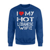 I Love My Hot Lebanese Wife Gift Sweatshirt