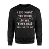 I Do What The Voices In My Wife's Head Tell Me To Do Sweatshirt