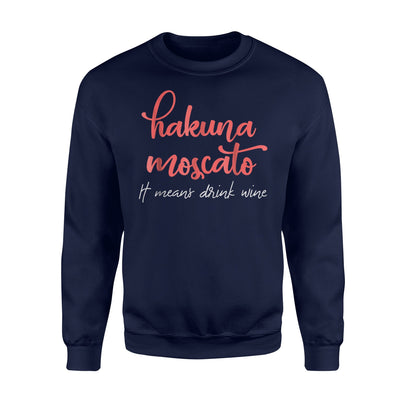 Hakuna Moscato It Means Drink Fine Wine Funny Wine Sweatshirt