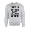 Husband Life Is Better With A Badass Wife Sweatshirt