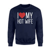 I Love My Hot Wife Red Heart Valentine Sweatshirt