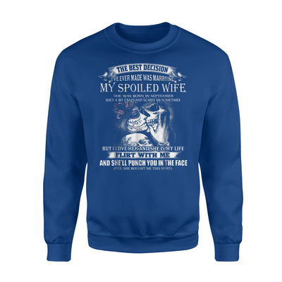 Best Decision I've Ever Made Was Marrying My Spoiled Wife Sweatshirt