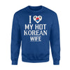 I Love My Hot Korean Wife South Korea Flag Sweatshirt