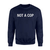 Funny Not A Cop Undercover Cop Party Joke Sweatshirt