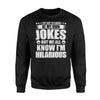 I Try Not To Laugh At My Own Jokes I'm Hilarious Sweatshirt