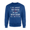 I Do What The Voices In My Wife's Head Tell Me To Do Sweatshirt