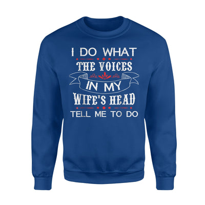 I Do What The Voices In My Wife's Head Tell Me To Do Sweatshirt