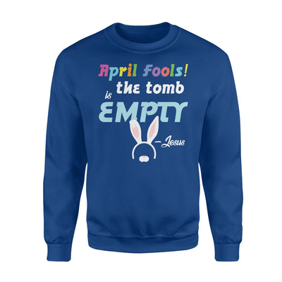 April Fools The Tomb Is Empty Easter  Fleece Sweatshirt