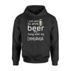 I Just Want To Drink Beer And Hang With My Chihuahua Hoodie