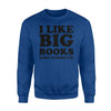 I Like Big Books And I Cannot Lie Sweatshirt