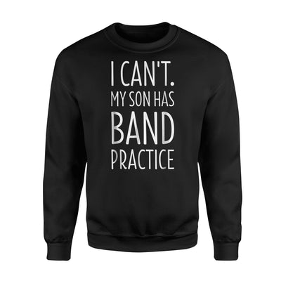 Can't My Son Has Band Practice Musical Sweatshirt