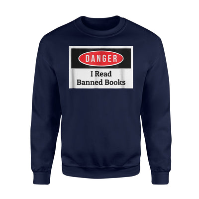 Danger - I Read Banned Books Book Lover Sweatshirt