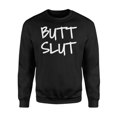 Butt Slut Funny Sexy Joke Gag Gift Sweatshirt