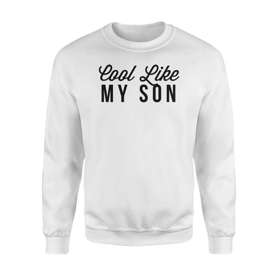 Funny Cool Like My Son Sweatshirt