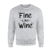 Fine Like Wine Funny Wine Drinking Drunk Gift Idea Sweatshirt