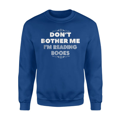 Don't Bother Me, I'm Reading Books Sweatshirt