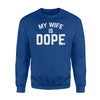 Funny My Wife Is Dope For Husband Partner Sweatshirt