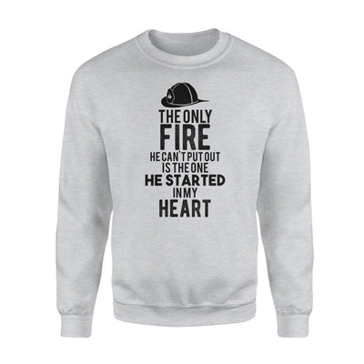 Firefighter Wife - Only Fire He Can't Put Out Sweatshirt