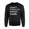 Funny Don't Touch My Wife's Hair Sweatshirt