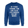 If You Think I'm An Ass You Should See My Wife Funny Sweatshirt