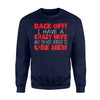 Back Off I Have A Crazy Wife Best Price Funny Sweatshirt