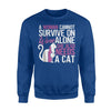 Cats And Wine Women Cannot Survive On Wine Alone Sweatshirt