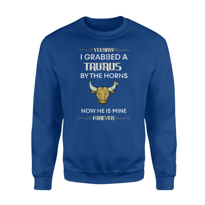 I Grabbed A Taurus By The Horns Funny Zodiac Sign Wife Sweatshirt