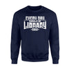 Every Day Should Be Library Day! Cheerful Book Wacko Sweatshirt