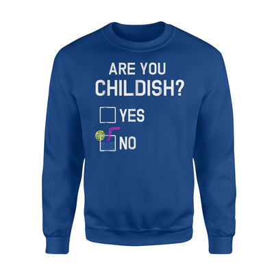 Are You Childish - Funny Yes No Immaturity Joke Sweatshirt