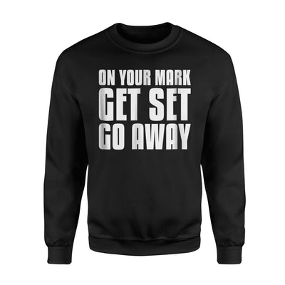 Funny Ready Set Go Away Sarcasm Humor Pun Jokes Sweatshirt