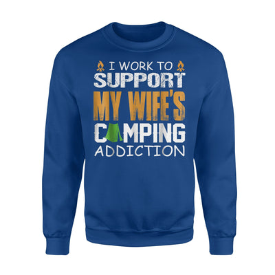 I Work To Support My Wife's Camping Addiction Sweatshirt