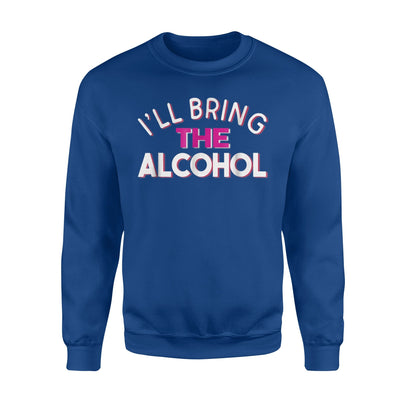 I'll Bring The Alcohol And Bad Decisions Novelty Sweatshirt