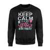 I Can't Keep Calm It's My Wifes Birthday Sweatshirt