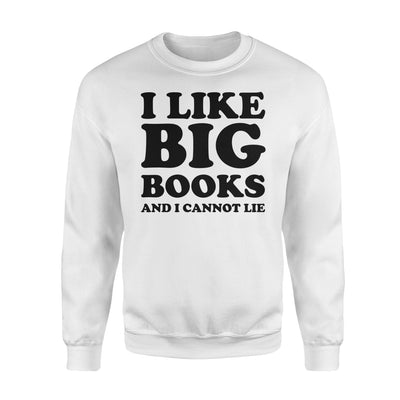 I Like Big Books And I Cannot Lie Sweatshirt