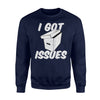 I Got Issues Funny For Comic Book Collector Sweatshirt