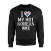 I Love My Hot Korean Wife South Korea Flag Sweatshirt