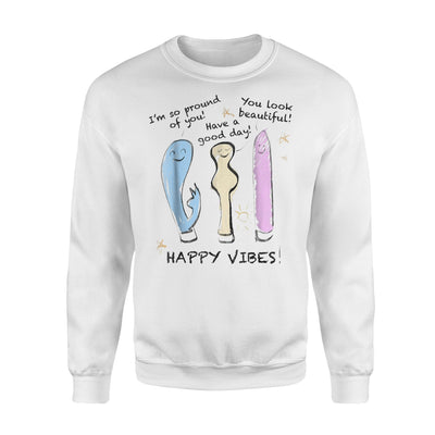 Happy Vibes Adult Humor Sex Joke Positive Vibrators Sweatshirt