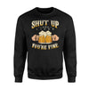 Shut Up Liver Youre Fine Hilarious Alcohol Drinking Sweatshirt