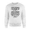 I Never Dreamed I'd Grow Up To Be Perfect Freaking Husband Sweatshirt