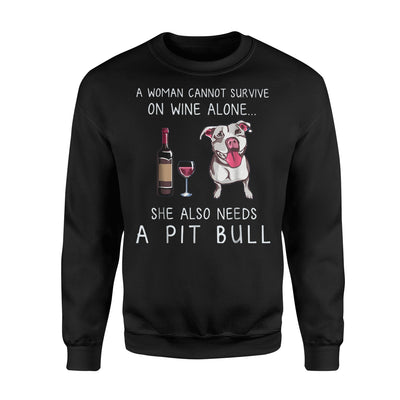 A Woman Can't Survive On Wine Alone She Also Need A Pit Bull Sweatshirt