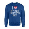 I Love My Hot Croatian Wife Croatia Sweatshirt