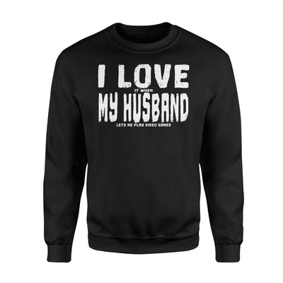 I Love It When My Husband Lets Me Play Video Games Sweatshirt