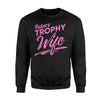 Future Trophy Wife - Funny Ladies - Female Sweatshirt