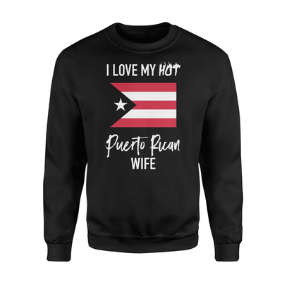 I Love My Hot Puerto Rican Wife Husband Gift Sweatshirt