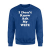 I Don't Know Ask My Wife Funny Husband And Wife Sweatshirt