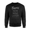 Barre Now Wine Later Funny Mens Womens Sweatshirt