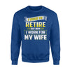 Funny I Tried To Retire But Now I Work For My Wife Sweatshirt