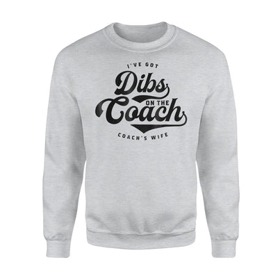 I've Got Dibs On The Coach Coach's Wife Sweatshirt