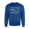 I Don't Always Read Oh Wait Yes I Do Funny Bookworm Sweatshirt