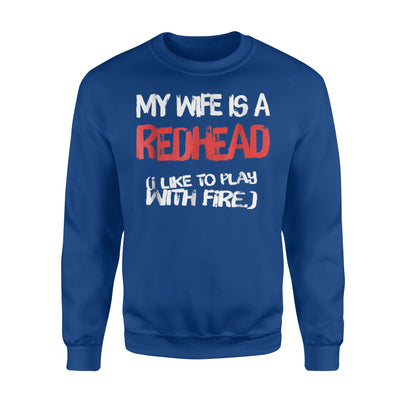 I Like To Play With Fire Funny Redhead Wife Sweatshirt